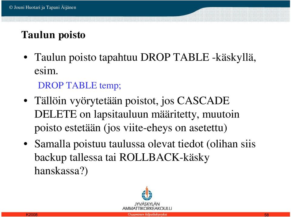 lapsitauluun määritetty, muutoin poisto estetään (jos viite-eheys on asetettu)