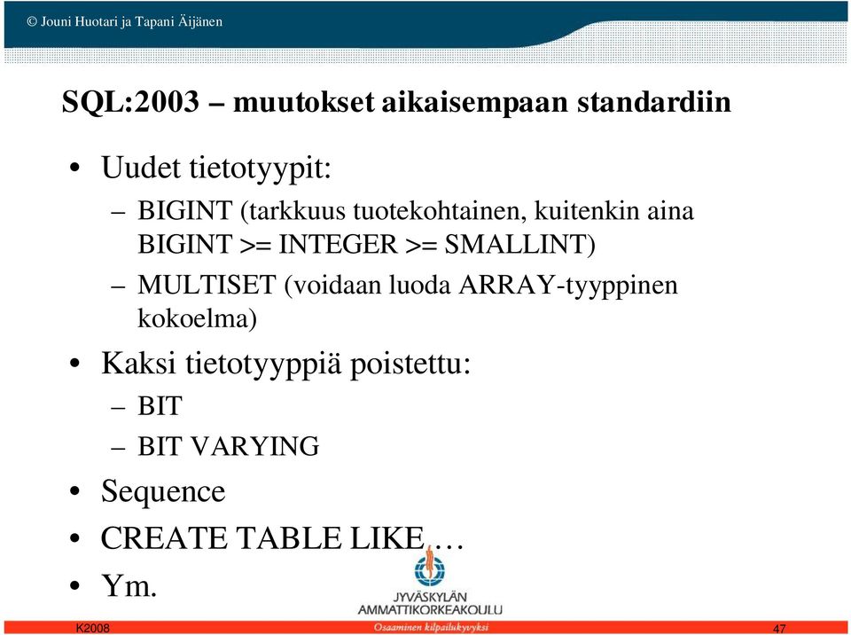 SMALLINT) MULTISET (voidaan luoda ARRAY-tyyppinen kokoelma) Kaksi