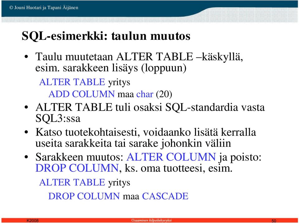 SQL-standardia vasta SQL3:ssa Katso tuotekohtaisesti, voidaanko lisätä kerralla useita sarakkeita tai