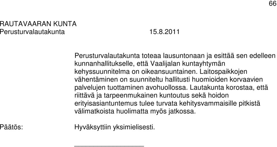 Laitospaikkojen vähentäminen on suunniteltu hallitusti huomioiden korvaavien palvelujen tuottaminen avohuollossa.