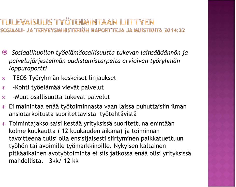 suoritettavista työtehtävistä Toimintajakso saisi kestää yrityksissä suoritettuna enintään kolme kuukautta ( 12 kuukauden aikana) ja toiminnan tavoitteena tulisi olla