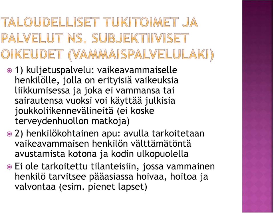 henkilökohtainen apu: avulla tarkoitetaan vaikeavammaisen henkilön välttämätöntä avustamista kotona ja kodin