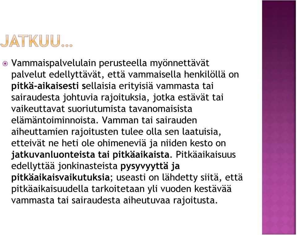 Vamman tai sairauden aiheuttamien rajoitusten tulee olla sen laatuisia, etteivät ne heti ole ohimeneviä ja niiden kesto on jatkuvanluonteista tai