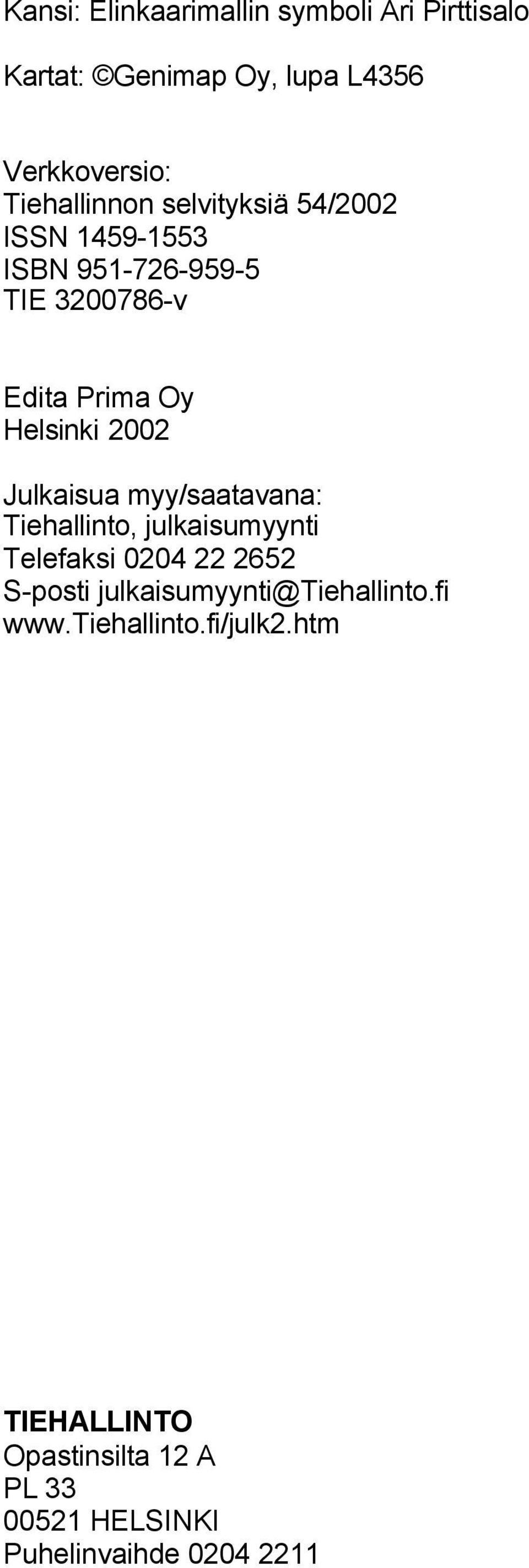 Julkaisua myy/saatavana: Tiehallinto, julkaisumyynti Telefaksi 0204 22 2652 S-posti