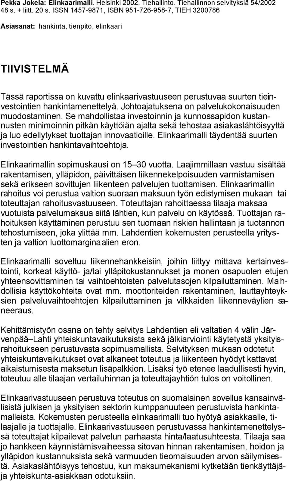 hankintamenettelyä. Johtoajatuksena on palvelukokonaisuuden muodostaminen.