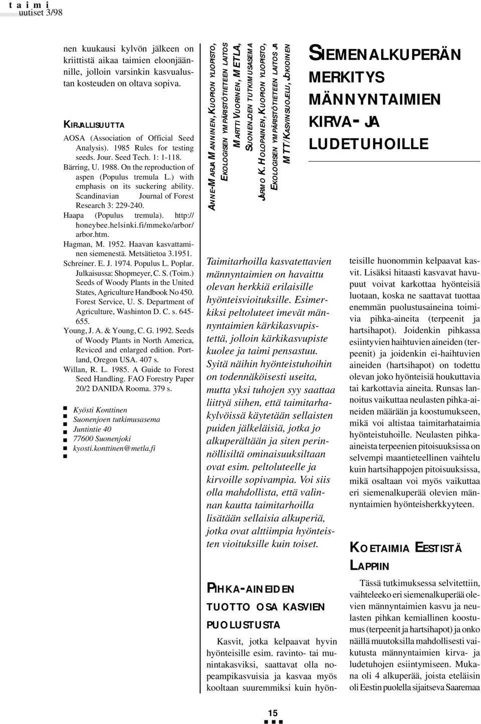 Scandinavian Journal of Forest Research 3: 229-240. Haapa (Populus tremula). http:// honeybee.helsinki.fi/mmeko/arbor/ arbor.htm. Hagman, M. 1952. Haavan kasvattaminen siemenestä. Metsätietoa 3.1951.