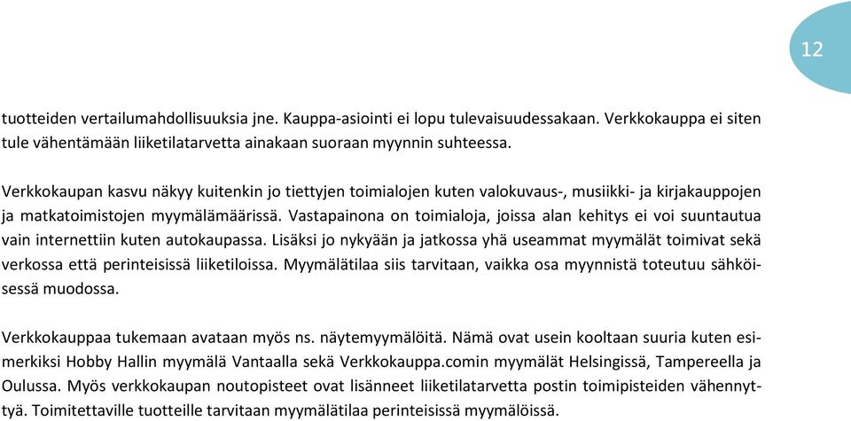 Vastapainona on toimialoja, joissa alan kehitys ei voi suuntautua vain internettiin kuten autokaupassa.