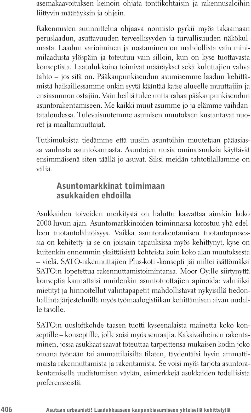 Laadun varioiminen ja nostaminen on mahdollista vain minimilaadusta ylöspäin ja toteutuu vain silloin, kun on kyse tuottavasta konseptista.