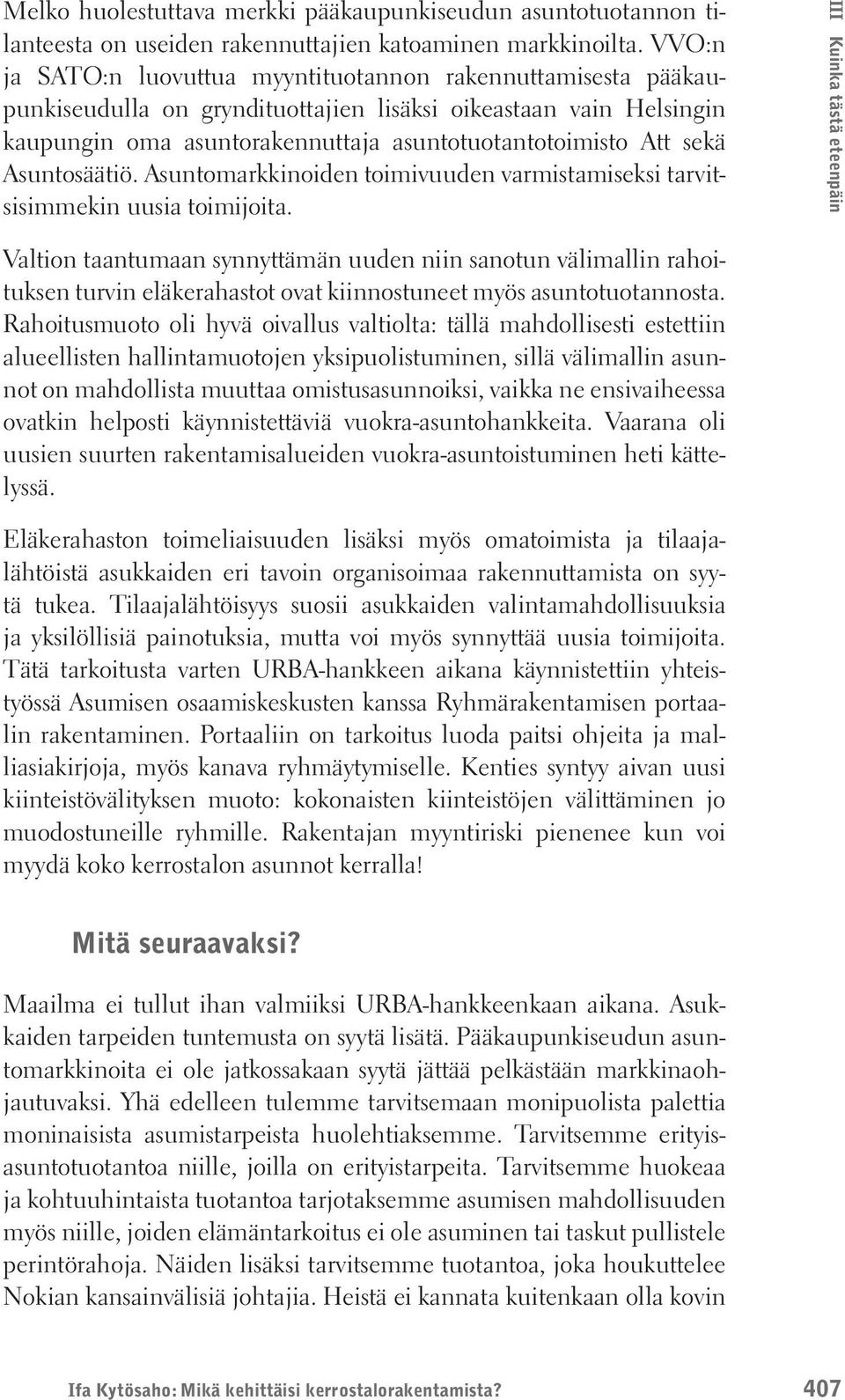 Asuntosäätiö. Asuntomarkkinoiden toimivuuden varmistamiseksi tarvitsisimmekin uusia toimijoita.