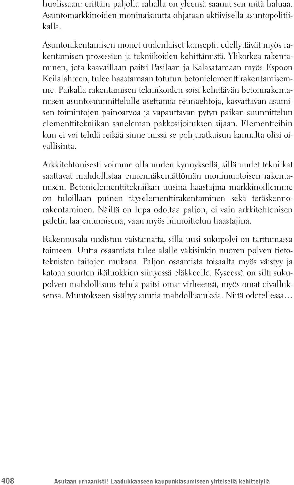 Ylikorkea rakentaminen, jota kaavaillaan paitsi Pasilaan ja Kalasatamaan myös Espoon Keilalahteen, tulee haastamaan totutun betonielementtirakentamisemme.