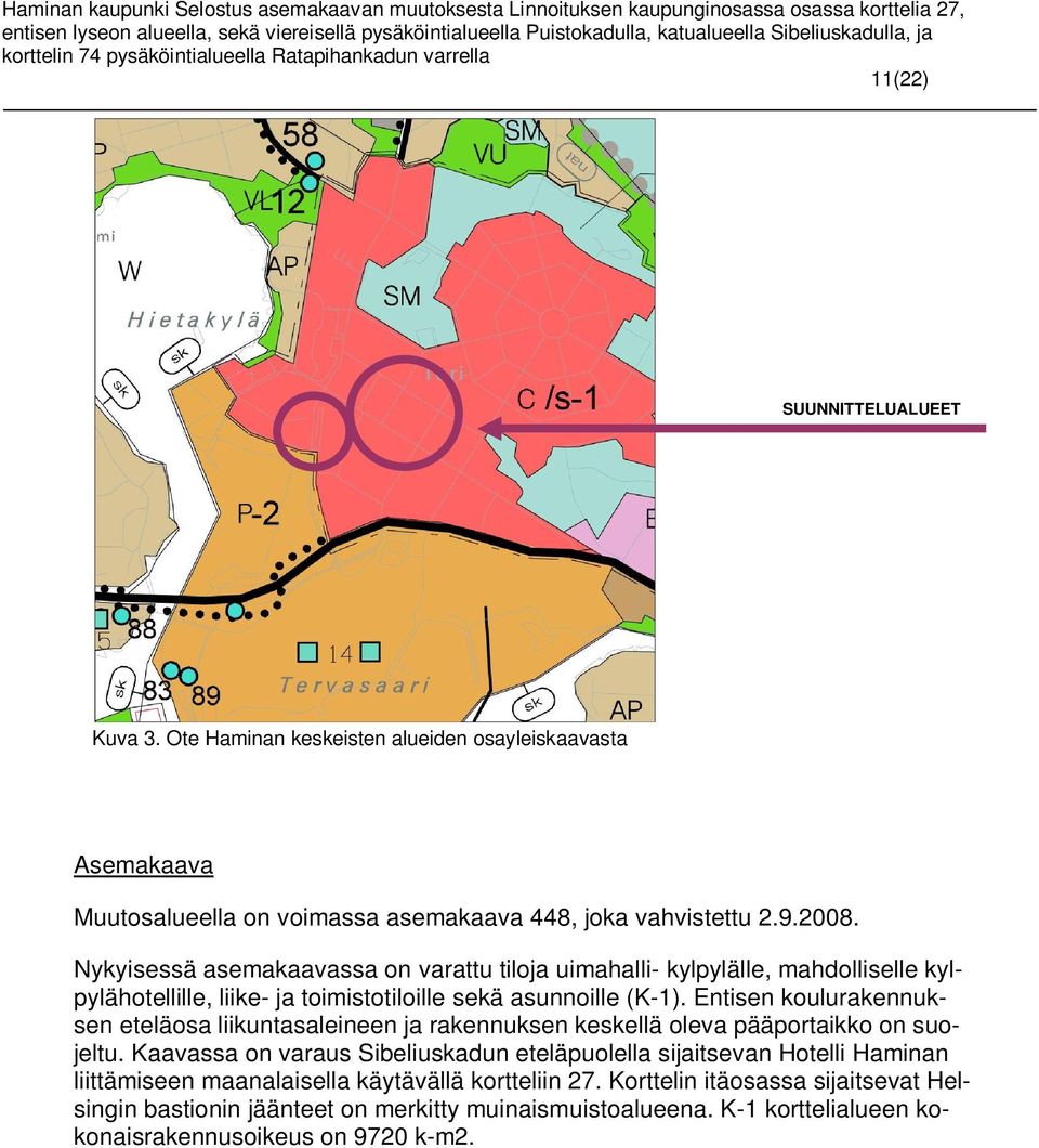 Entisen koulurakennuksen eteläosa liikuntasaleineen ja rakennuksen keskellä oleva pääportaikko on suojeltu.