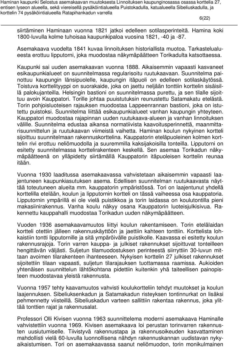 Kaupunki sai uuden asemakaavan vuonna 1888. Aikaisemmin vapaasti kasvaneet esikaupunkialueet on suunnitelmassa regularisoitu ruutukaavaan.