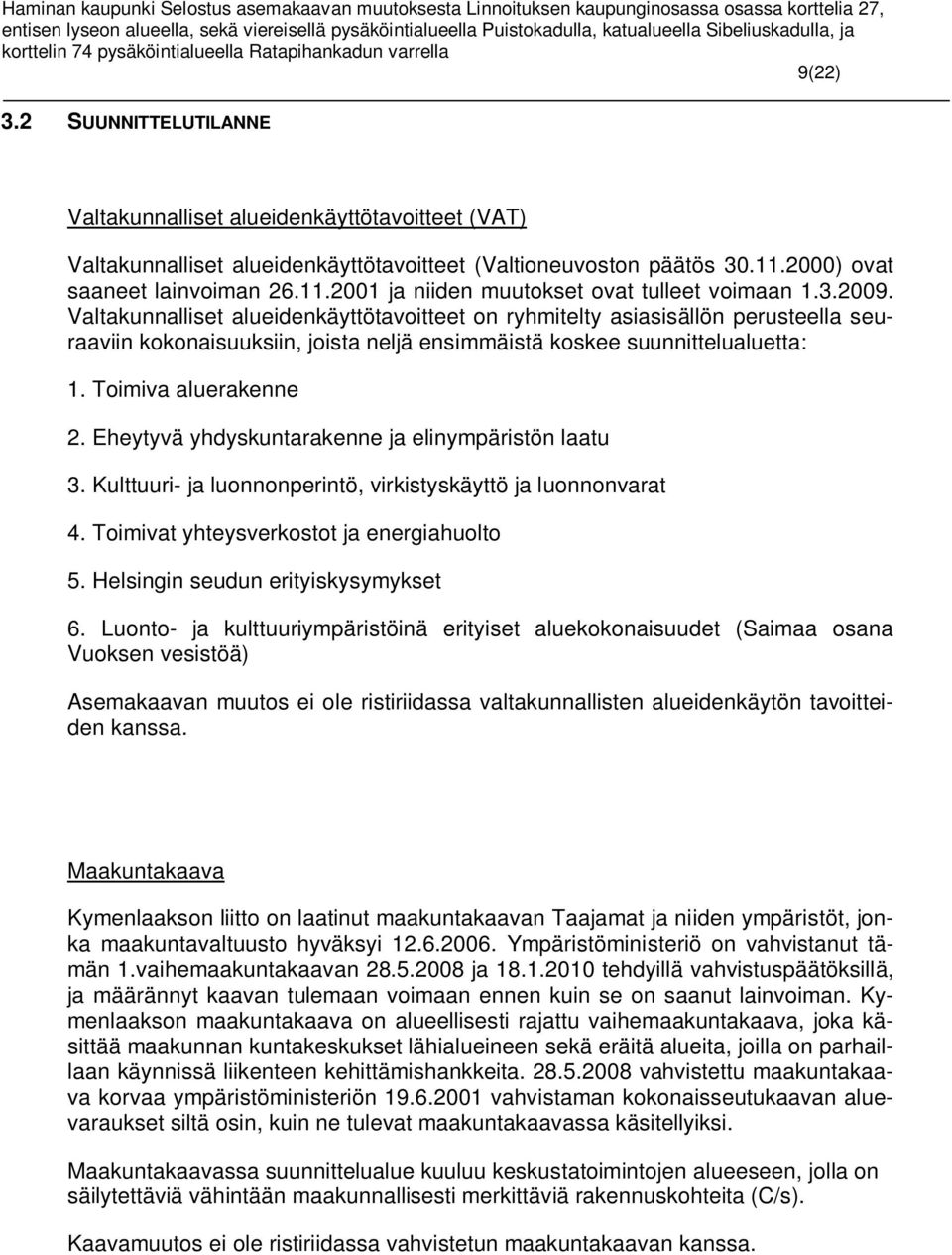 Eheytyvä yhdyskuntarakenne ja elinympäristön laatu 3. Kulttuuri- ja luonnonperintö, virkistyskäyttö ja luonnonvarat 4. Toimivat yhteysverkostot ja energiahuolto 5.