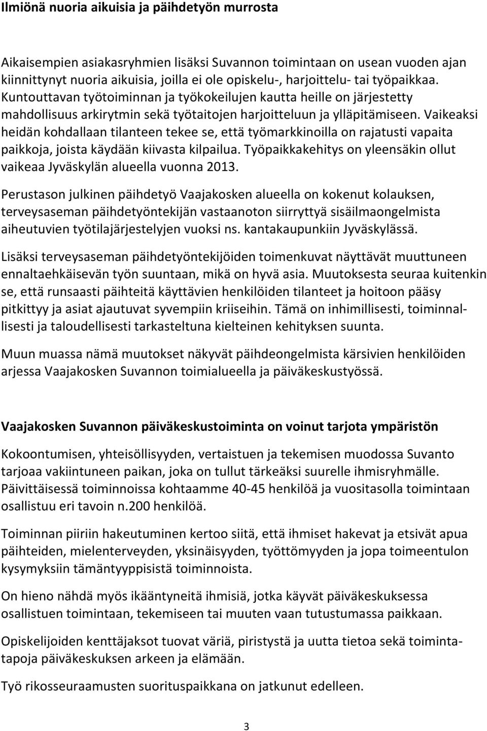 Vaikeaksi heidän kohdallaan tilanteen tekee se, että työmarkkinoilla on rajatusti vapaita paikkoja, joista käydään kiivasta kilpailua.