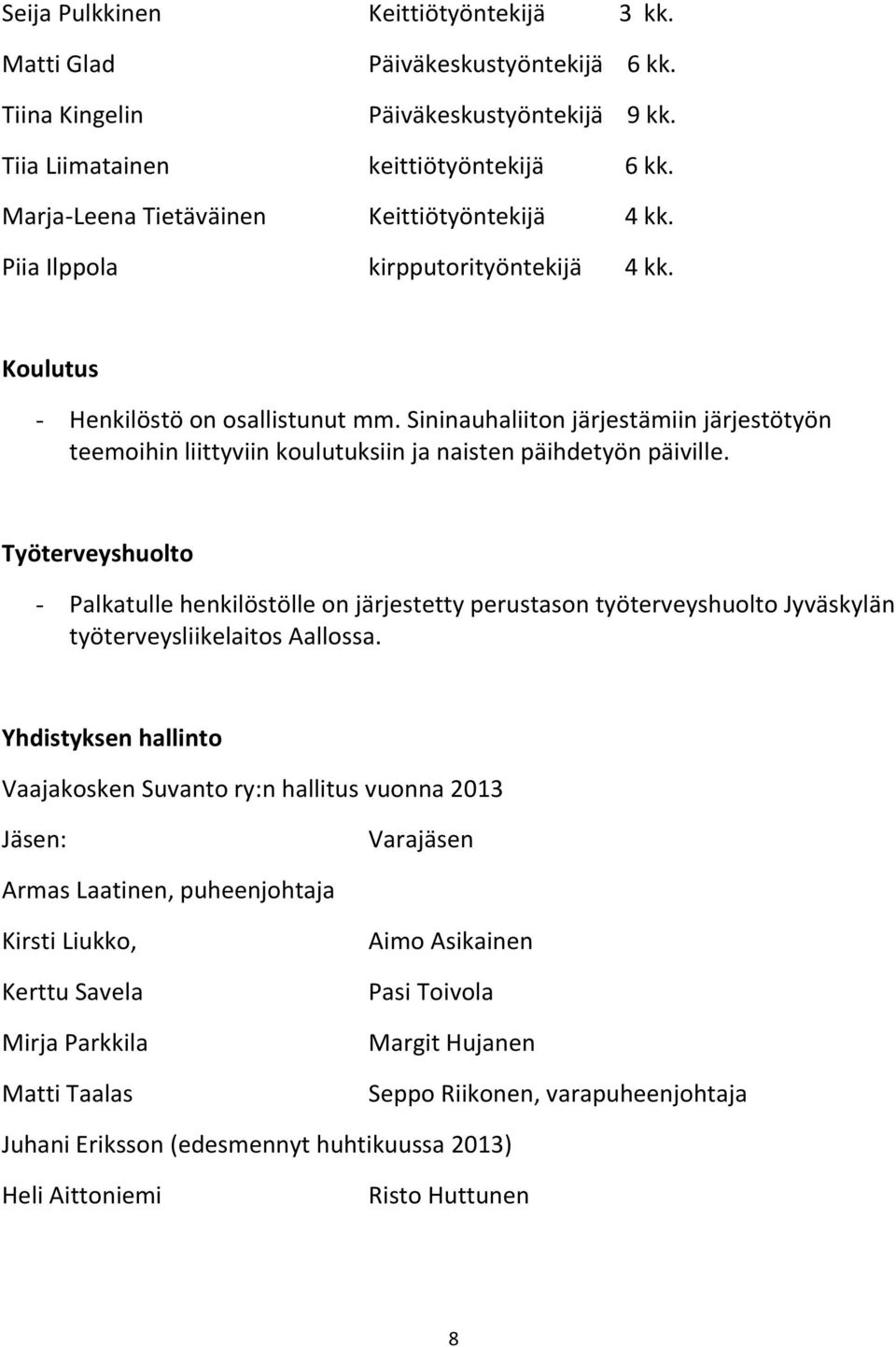 Sininauhaliiton järjestämiin järjestötyön teemoihin liittyviin koulutuksiin ja naisten päihdetyön päiville.