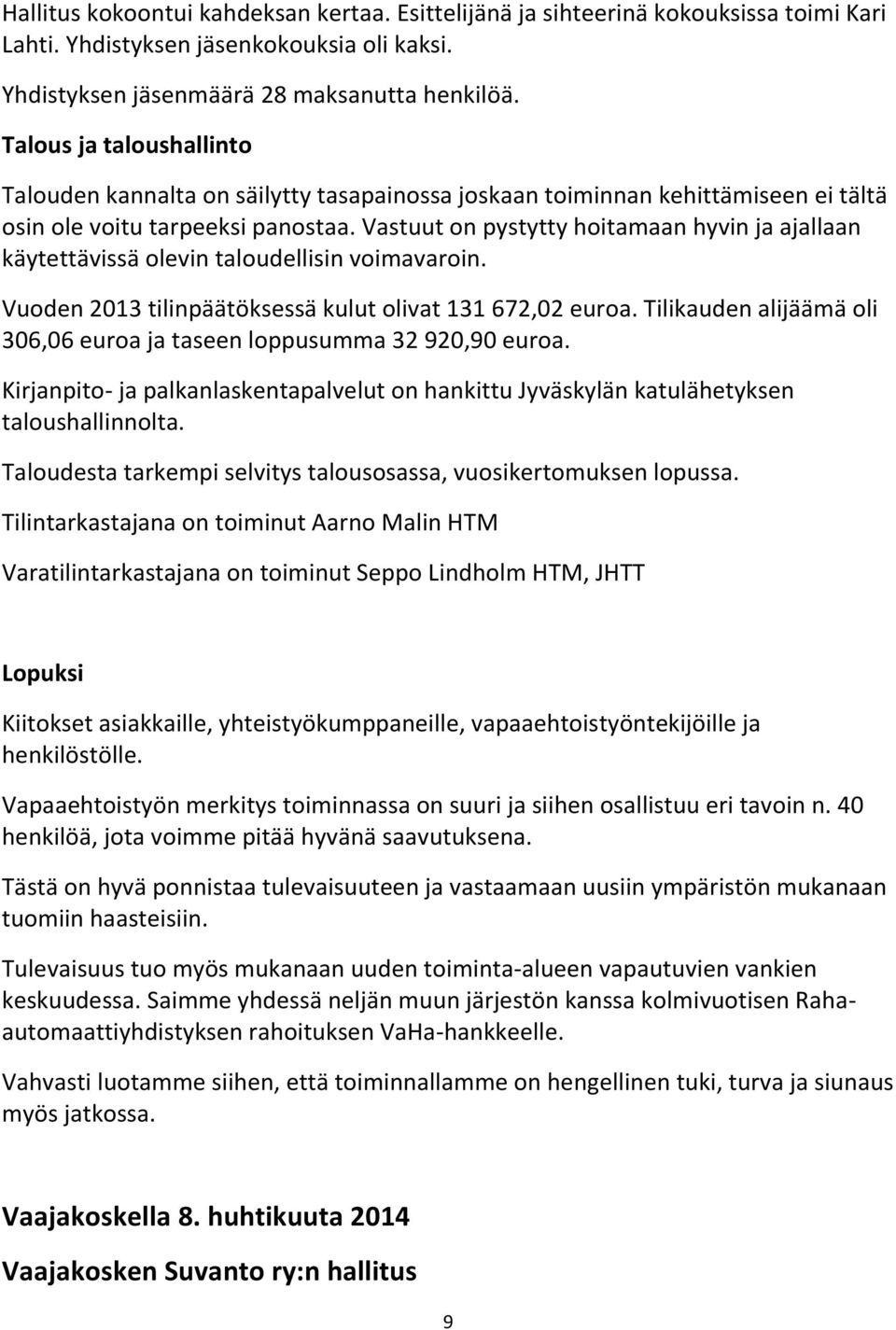 Vastuut on pystytty hoitamaan hyvin ja ajallaan käytettävissä olevin taloudellisin voimavaroin. Vuoden 2013 tilinpäätöksessä kulut olivat 131 672,02 euroa.