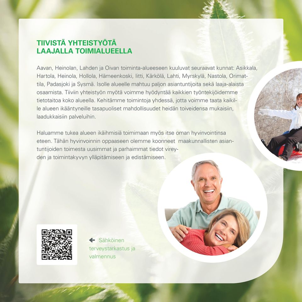 Tiiviin yhteistyön myötä voimme hyödyntää kaikkien työntekijöidemme tietotaitoa koko alueella.