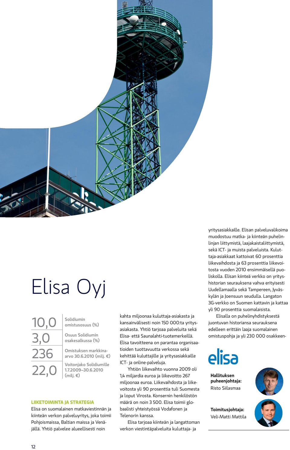 ) LIIKETOIMINTA JA STRATEGIA Elisa on suomalainen matkaviestinnän ja kiinteän verkon palveluyritys, joka toimii Pohjoismaissa, Baltian maissa ja Venäjällä.