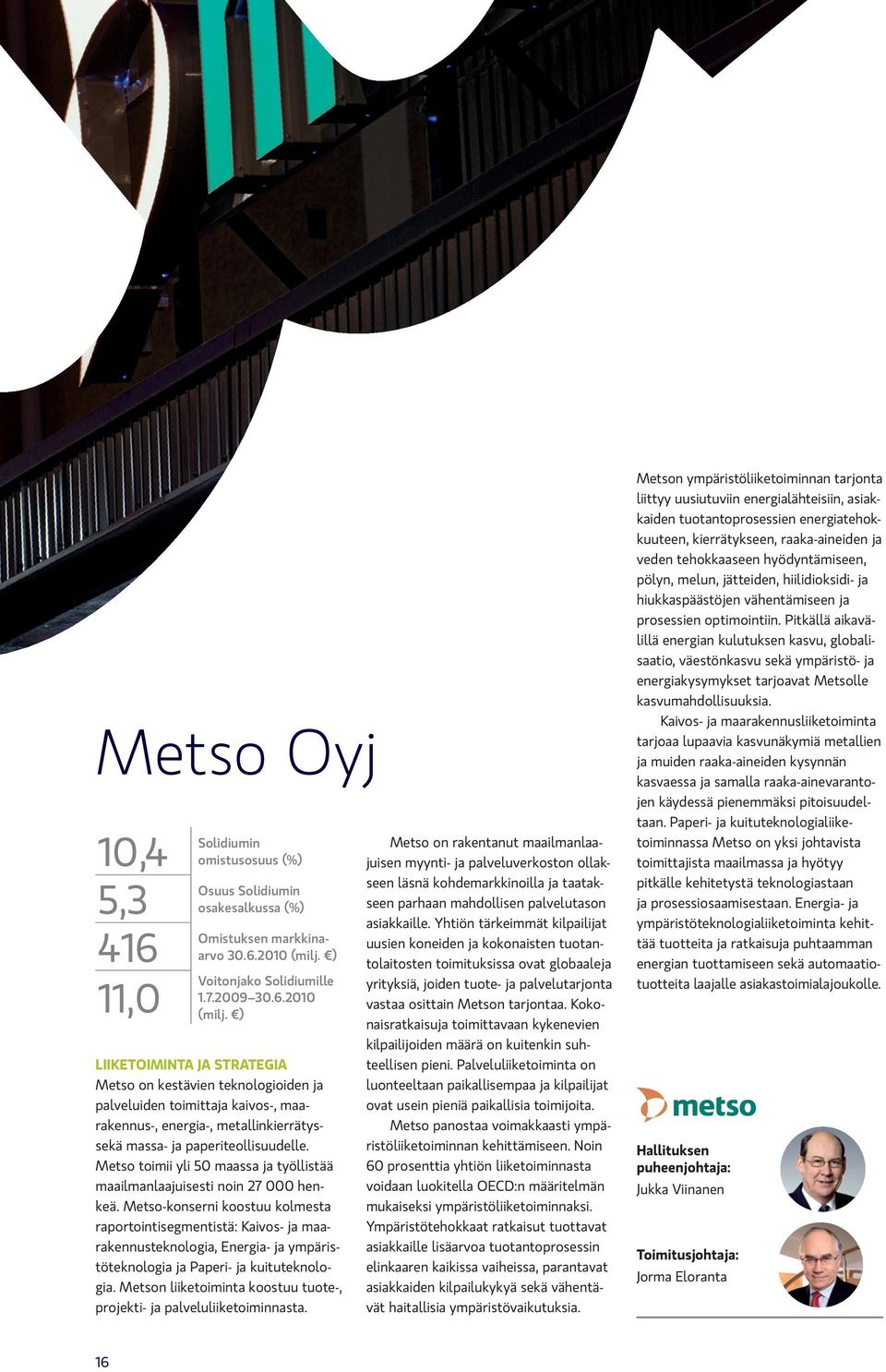 ) LIIKETOIMINTA JA STRATEGIA Metso on kestävien teknologioiden ja palveluiden toimittaja kaivos-, maarakennus-, energia-, metallinkierrätyssekä massa- ja paperiteollisuudelle.