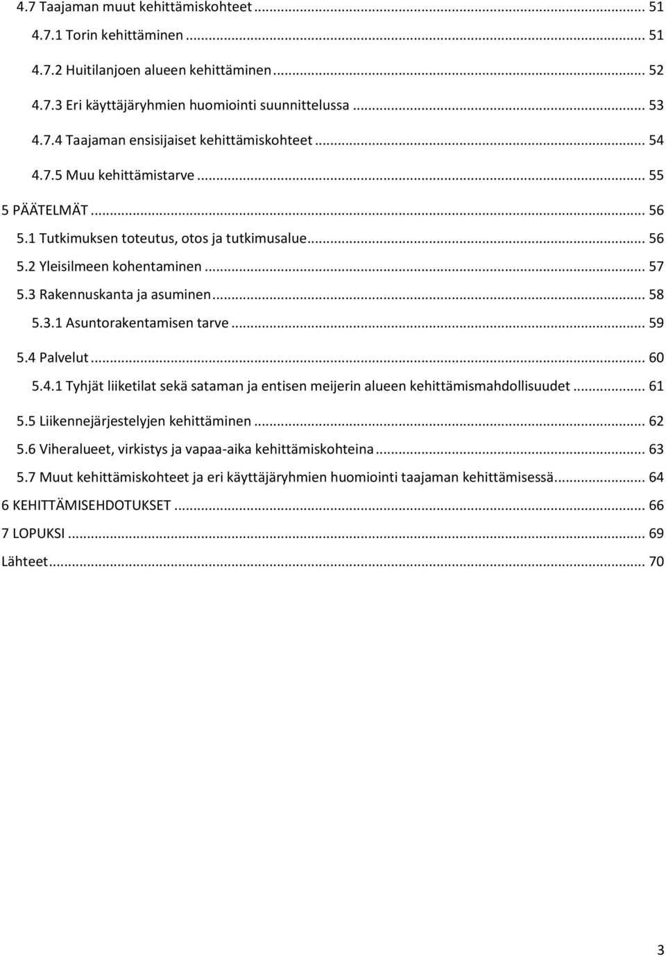 .. 59 5.4 Palvelut... 60 5.4.1 Tyhjät liiketilat sekä sataman ja entisen meijerin alueen kehittämismahdollisuudet... 61 5.5 Liikennejärjestelyjen kehittäminen... 62 5.
