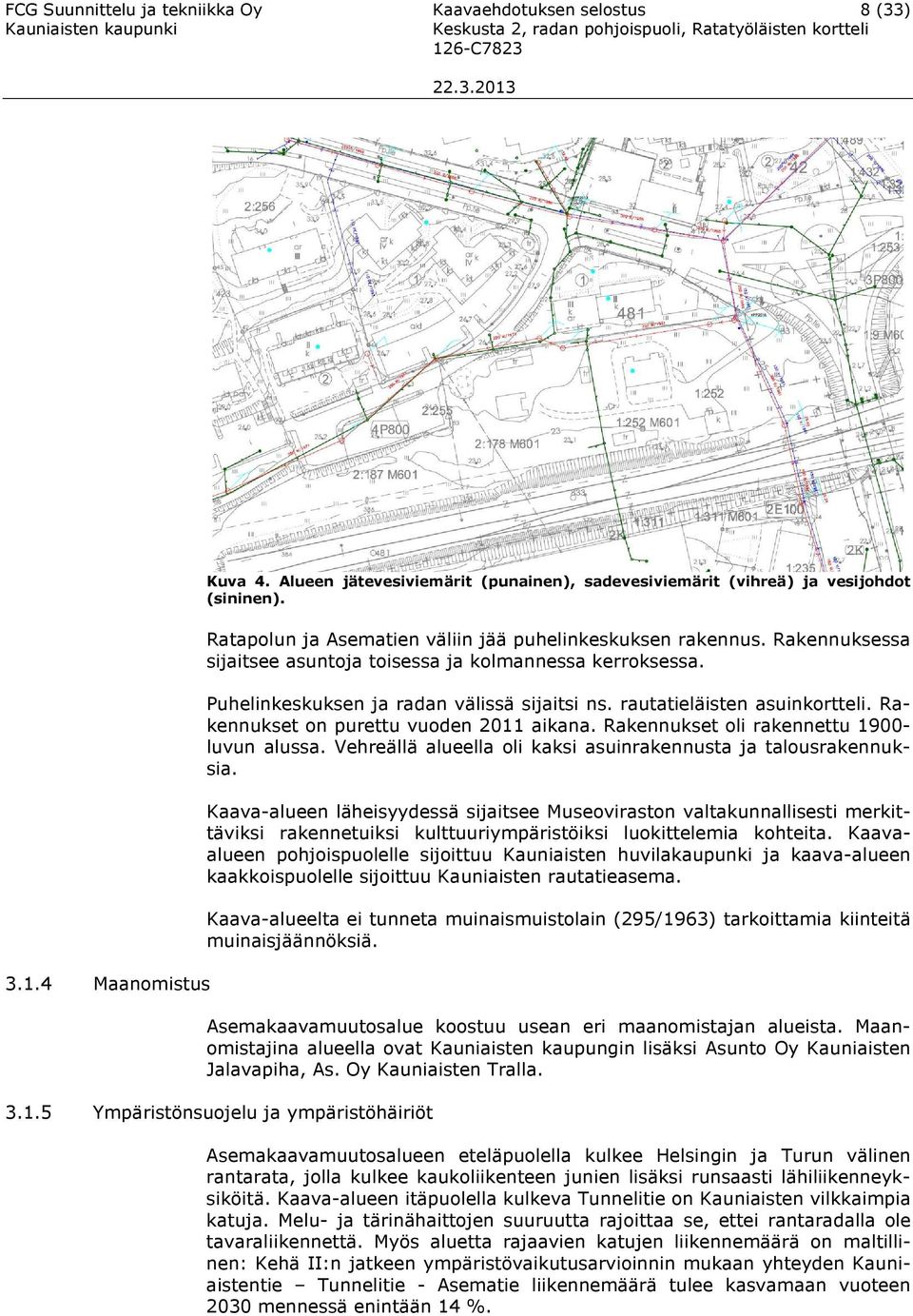 Raennusessa sijaitsee asuntoja toisessa ja olmannessa errosessa. Puhelinesusen ja radan välissä sijaitsi ns. rautatieläisten asuinortteli. Raennuset on purettu vuoden 0 aiana.