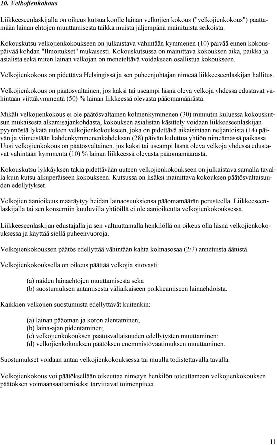 Kokouskutsussa on mainittava kokouksen aika, paikka ja asialista sekä miten lainan velkojan on meneteltävä voidakseen osallistua kokoukseen.