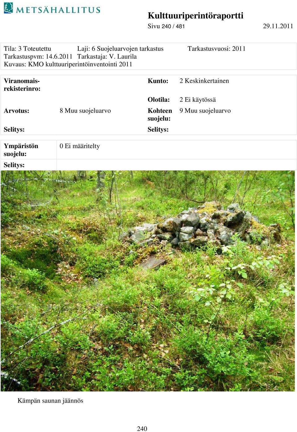 Laurila Kuvaus: KMO kulttuuriperintöinventointi 2011 Viranomaisrekisterinro: Kunto: Olotila: