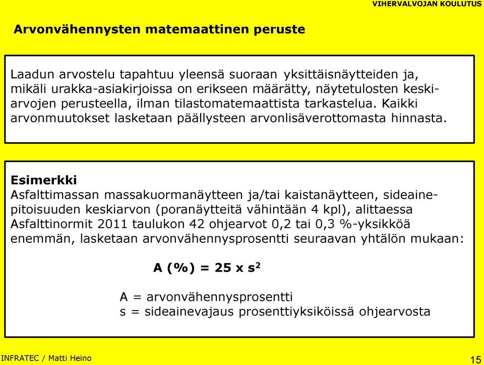 Esimerkki Asfalttimassan massakuormanäytteen ja/tai kaistanäytteen, sideainepitoisuuden keskiarvon (poranäytteitä vähintään 4 kpl), alittaessa Asfalttinormit 2011