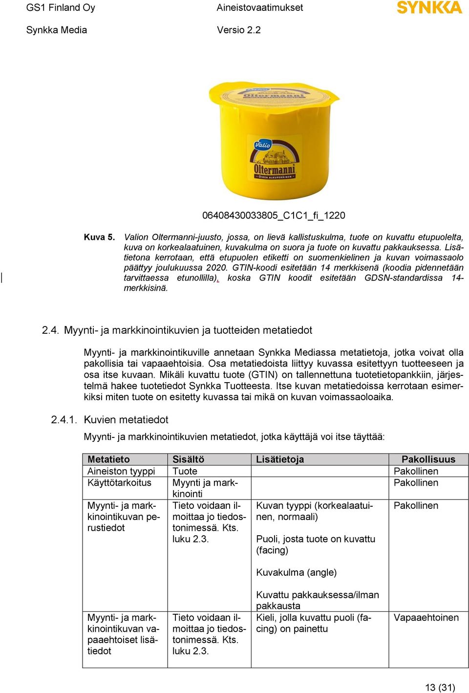 Lisätietona kerrotaan, että etupuolen etiketti on suomenkielinen ja kuvan voimassaolo päättyy joulukuussa 2020.