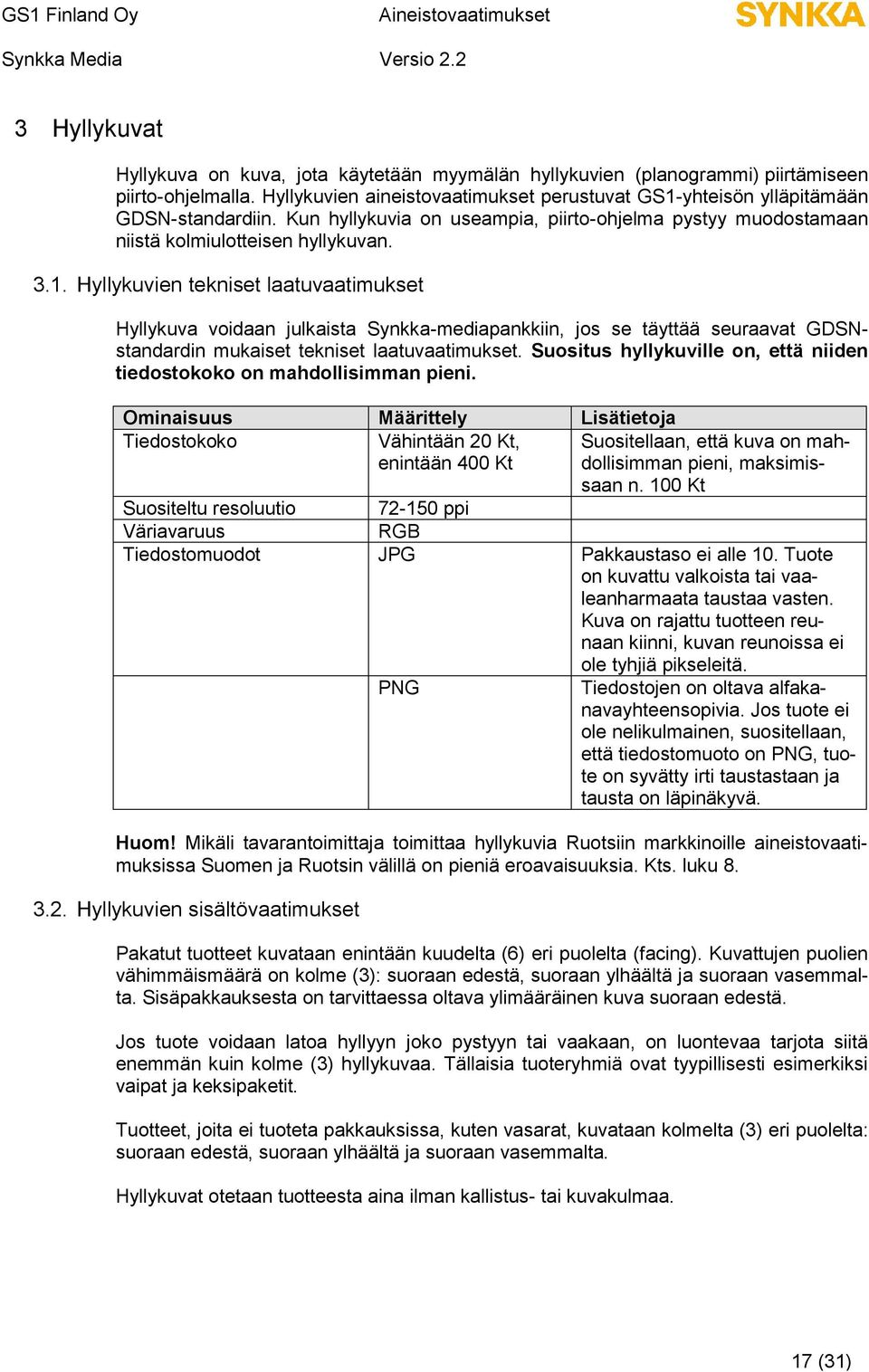 Hyllykuvien tekniset laatuvaatimukset Hyllykuva voidaan julkaista Synkka-mediapankkiin, jos se täyttää seuraavat GDSNstandardin mukaiset tekniset laatuvaatimukset.