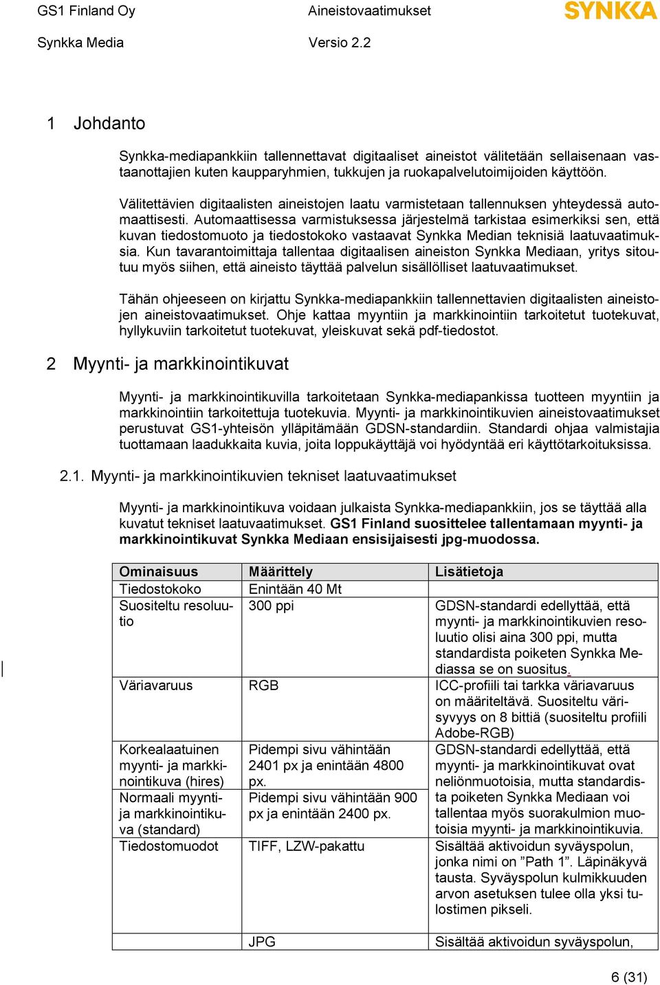 Automaattisessa varmistuksessa järjestelmä tarkistaa esimerkiksi sen, että kuvan tiedostomuoto ja tiedostokoko vastaavat Synkka Median teknisiä laatuvaatimuksia.