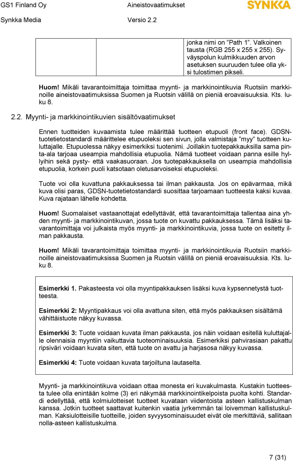 2. Myynti- ja markkinointikuvien sisältövaatimukset Ennen tuotteiden kuvaamista tulee määrittää tuotteen etupuoli (front face).