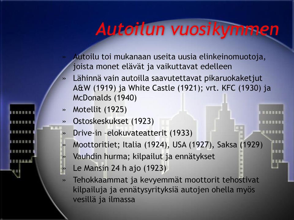 KFC (1930) ja McDonalds (1940)» Motellit (1925)» Ostoskeskukset (1923)» Drive-in elokuvateatterit (1933)» Moottoritiet; Italia (1924), USA