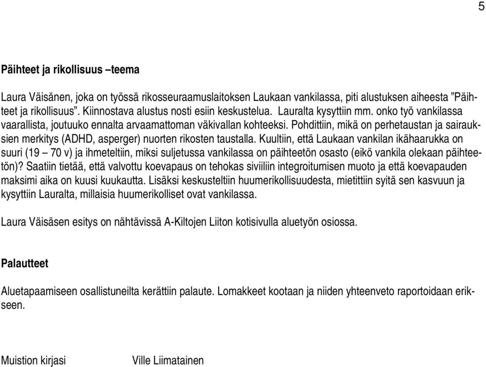 Pohdittiin, mikä on perhetaustan ja sairauksien merkitys (ADHD, asperger) nuorten rikosten taustalla.