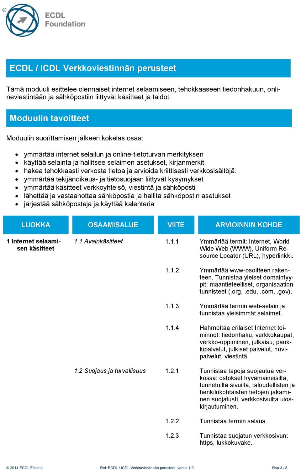 tehokkaasti verkosta tietoa ja arvioida kriittisesti verkkosisältöjä.