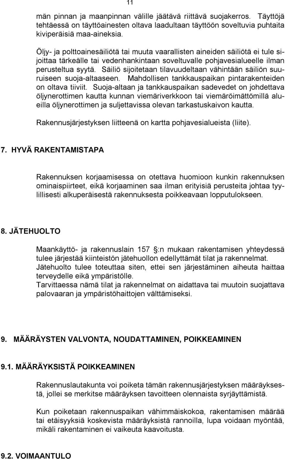 Säiliö sijoitetaan tilavuudeltaan vähintään säiliön suuruiseen suoja-altaaseen. Mahdollisen tankkauspaikan pintarakenteiden on oltava tiiviit.