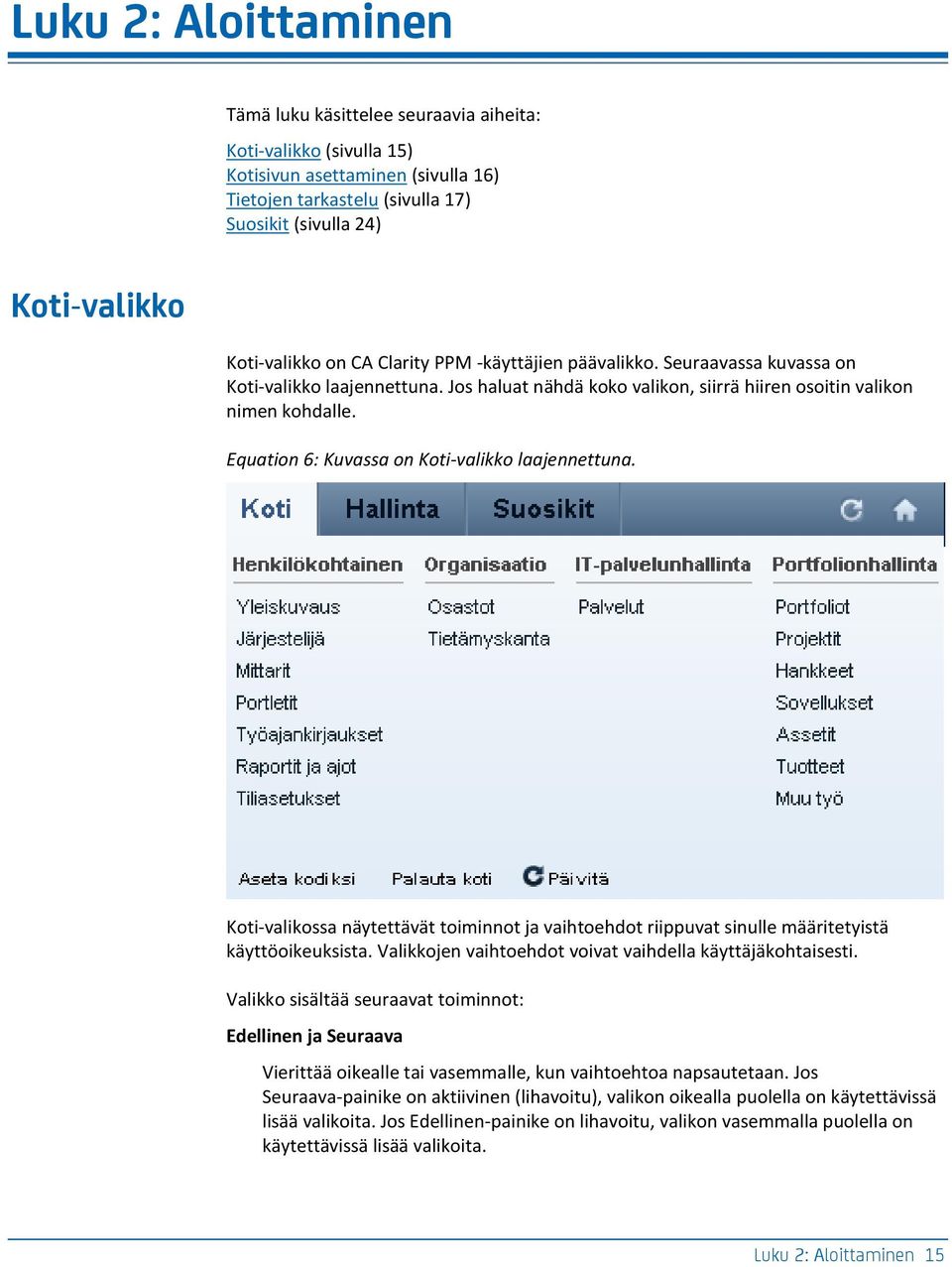 Equation 6: Kuvassa on Koti-valikko laajennettuna. Koti-valikossa näytettävät toiminnot ja vaihtoehdot riippuvat sinulle määritetyistä käyttöoikeuksista.