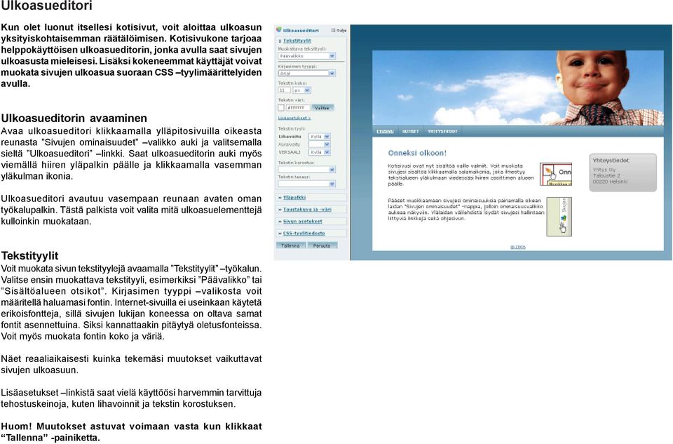 Ulkoasueditorin avaaminen Avaa ulkoasueditori klikkaamalla ylläpitosivuilla oikeasta reunasta Sivujen ominaisuudet valikko auki ja valitsemalla sieltä Ulkoasueditori linkki.