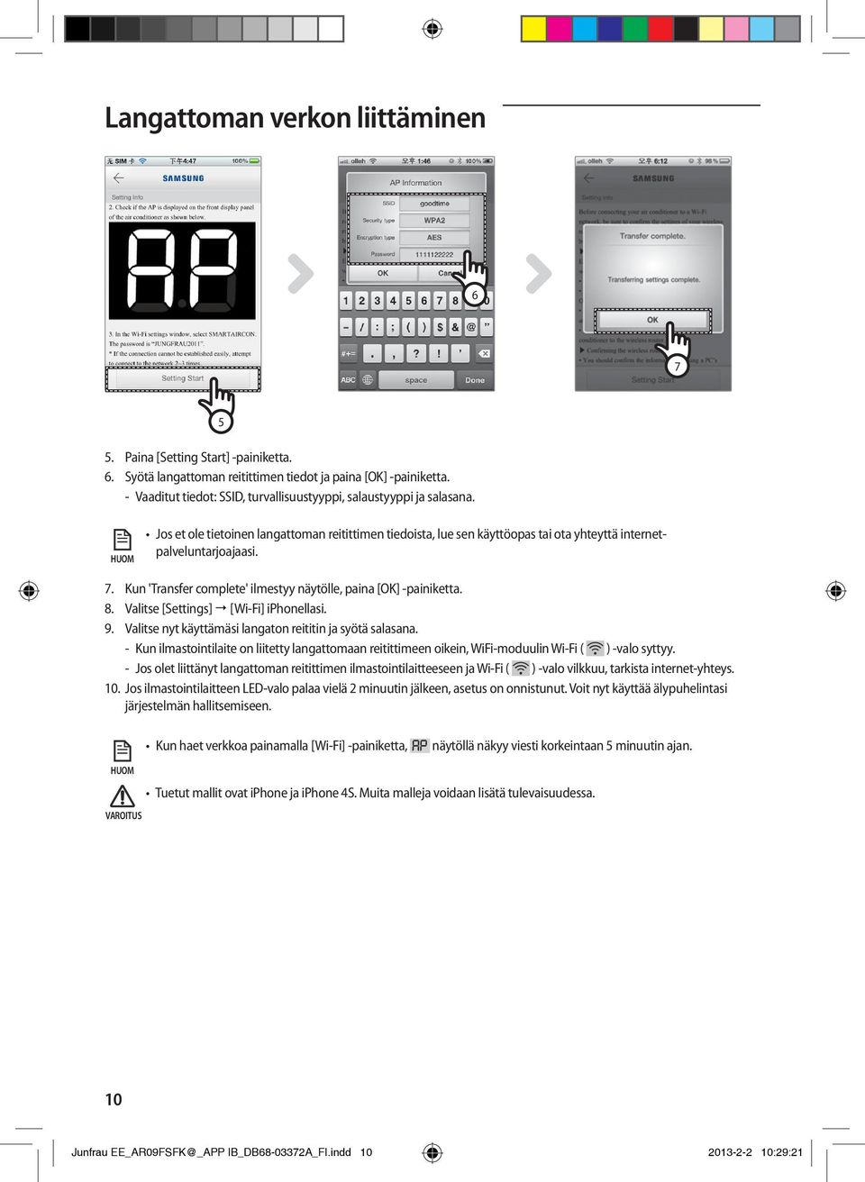 Kun 'Transfer complete' ilmestyy näytölle, paina [OK] -painiketta. 8. Valitse [Settings] [Wi-Fi] iphonellasi. 9. Valitse nyt käyttämäsi langaton reititin ja syötä salasana.