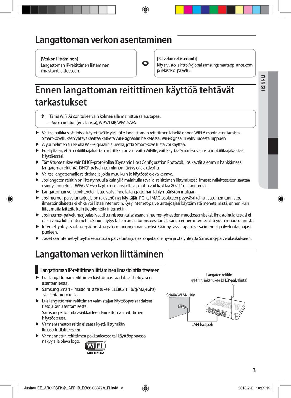 Suojaamaton (ei salausta), WPA/TKIP, WPA2/AES ffvalitse paikka sisätiloissa käytettävälle yksikölle langattoman reitittimen läheltä ennen WiFi Airconin asentamista.