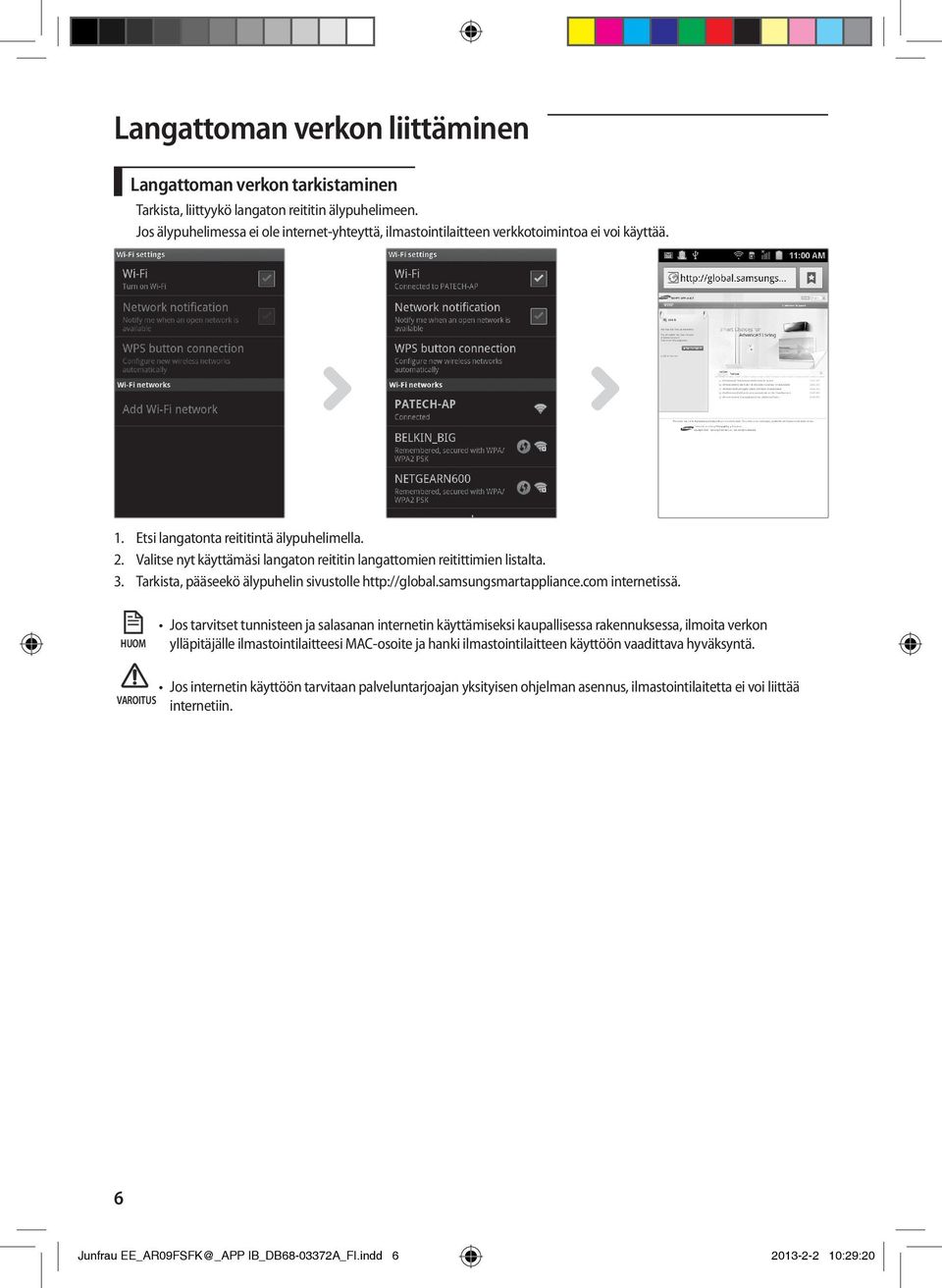 Valitse nyt käyttämäsi langaton reititin langattomien reitittimien listalta. 3. Tarkista, pääseekö älypuhelin sivustolle http://global.samsungsmartappliance.com internetissä.