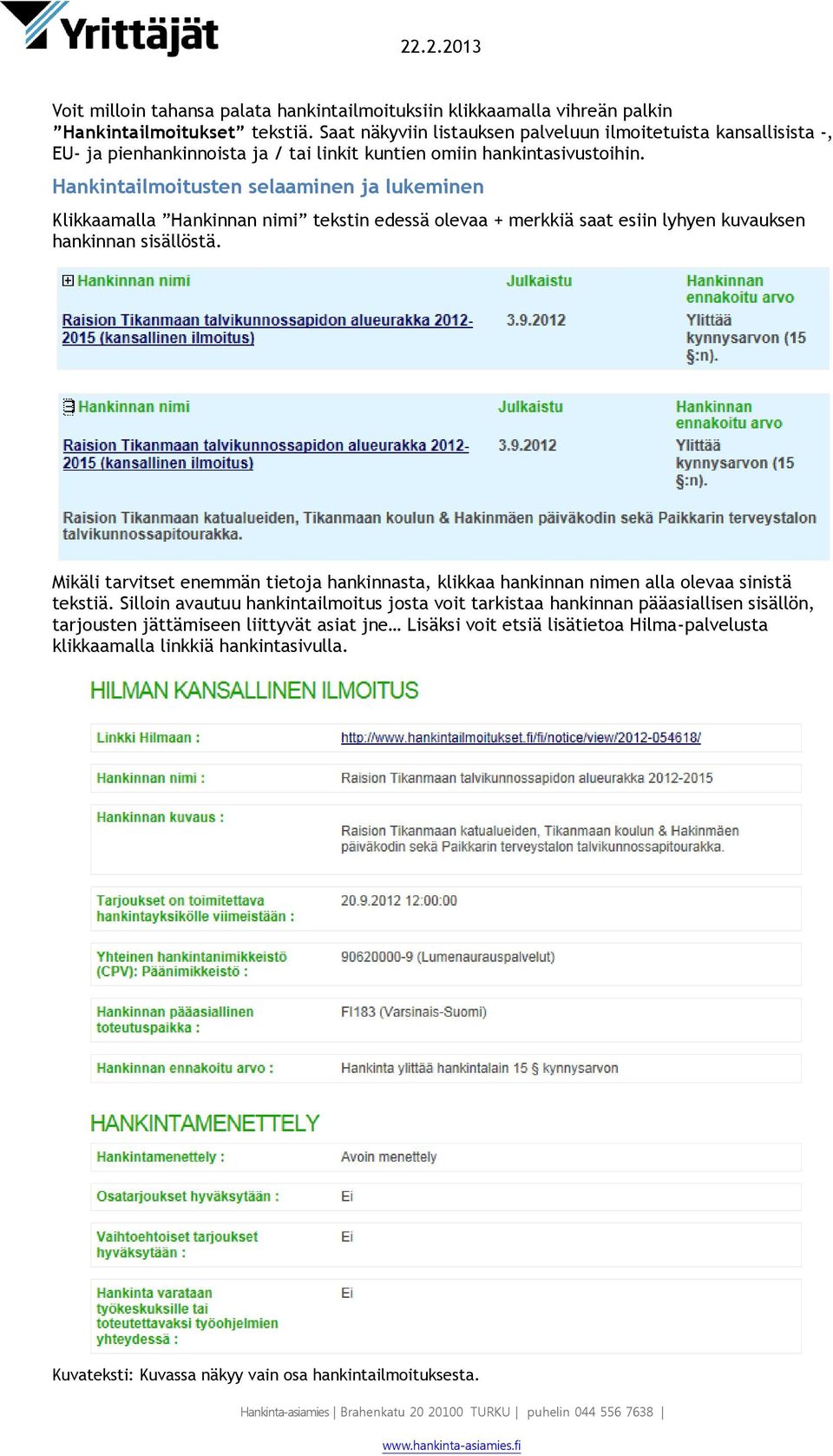 Hankintailmoitusten selaaminen ja lukeminen Klikkaamalla Hankinnan nimi tekstin edessä olevaa + merkkiä saat esiin lyhyen kuvauksen hankinnan sisällöstä.