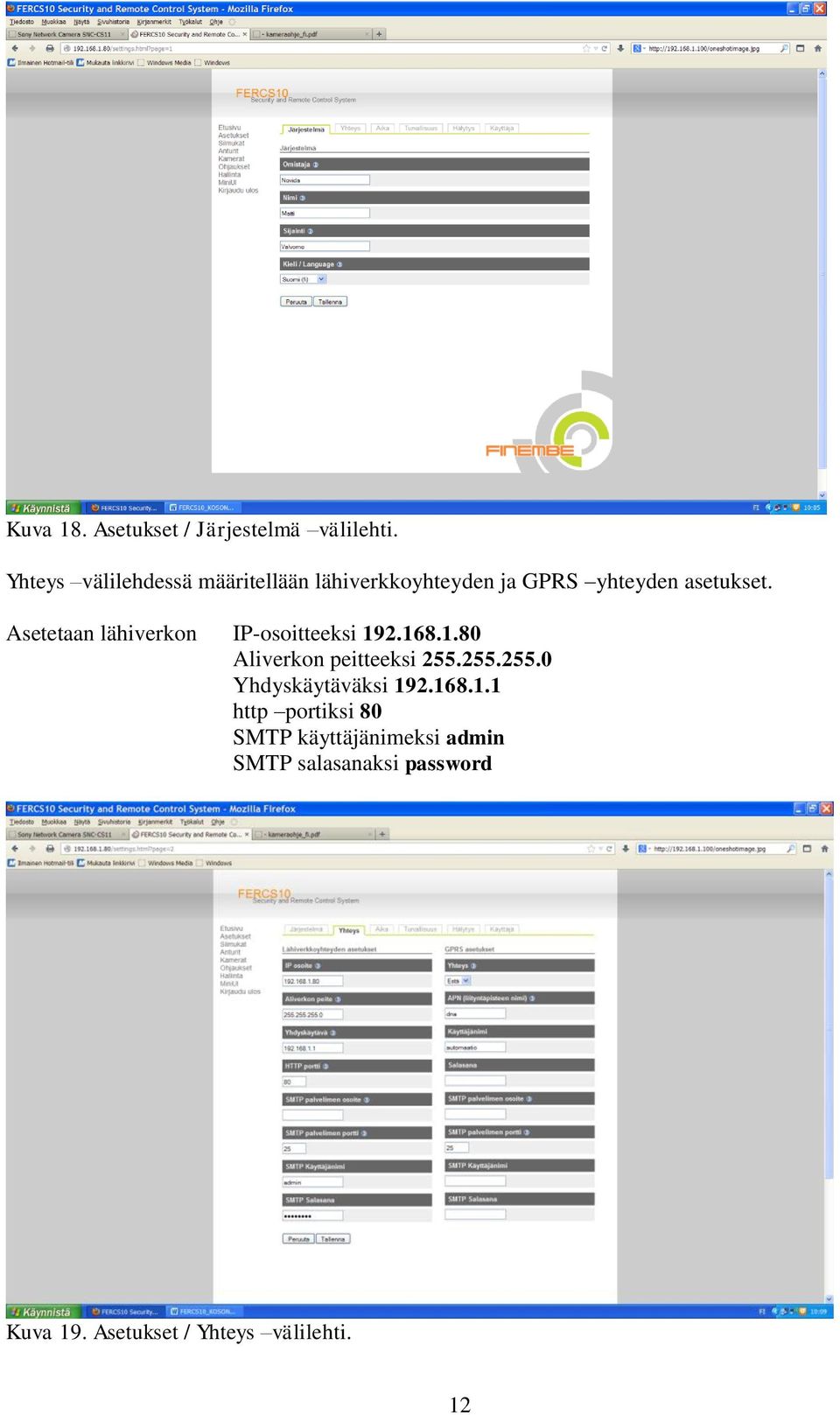 Asetetaan lähiverkon IP-osoitteeksi 192.168.1.80 Aliverkon peitteeksi 255.