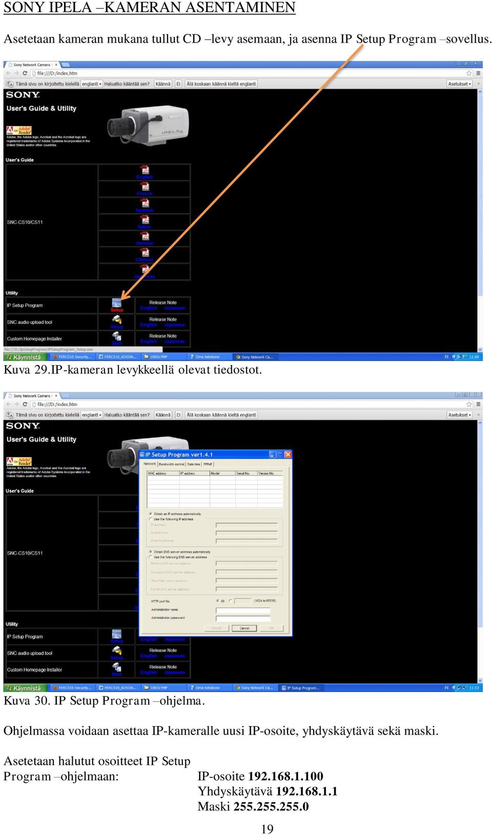 Ohjelmassa voidaan asettaa IP-kameralle uusi IP-osoite, yhdyskäytävä sekä maski.