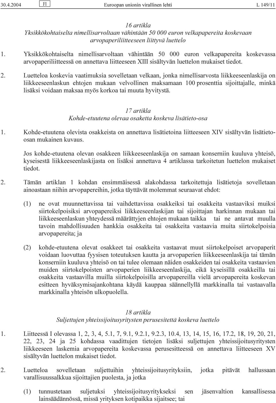 Luetteloa koskevia vaatimuksia sovelletaan velkaan, jonka nimellisarvosta liikkeeseenlaskija on liikkeeseenlaskun ehtojen mukaan velvollinen maksamaan 100 prosenttia sijoittajalle, minkä lisäksi