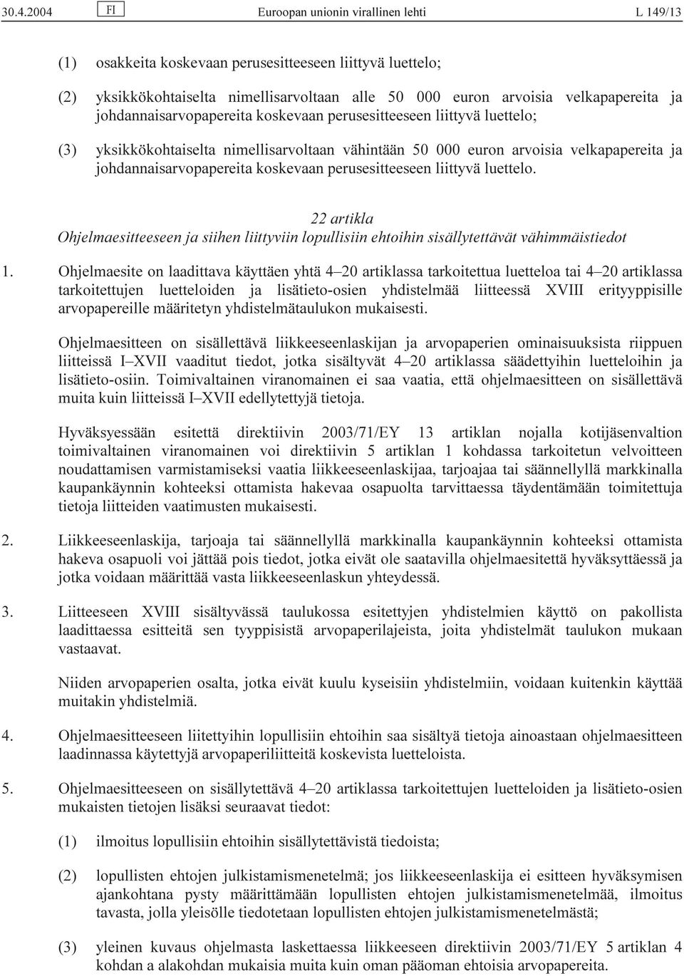 perusesitteeseen liittyvä luettelo. 22 artikla Ohjelmaesitteeseen ja siihen liittyviin lopullisiin ehtoihin sisällytettävät vähimmäistiedot 1.