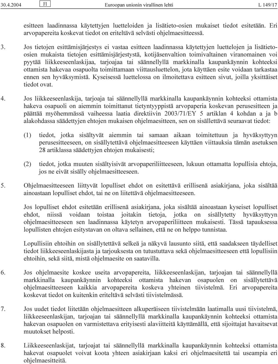 Jos tietojen esittämisjärjestys ei vastaa esitteen laadinnassa käytettyjen luettelojen ja lisätietoosien mukaista tietojen esittämisjärjestystä, kotijäsenvaltion toimivaltainen viranomainen voi