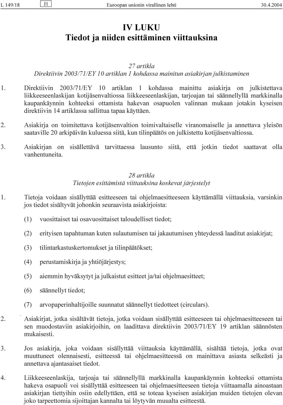 kohteeksi ottamista hakevan osapuolen valinnan mukaan jotakin kyseisen direktiivin 14 artiklassa sallittua tapaa käyttäen. 2.