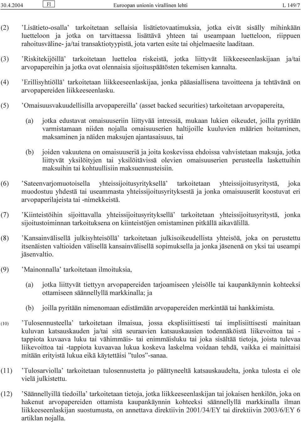 (3) Riskitekijöillä tarkoitetaan luetteloa riskeistä, jotka liittyvät liikkeeseenlaskijaan ja/tai arvopapereihin ja jotka ovat olennaisia sijoituspäätösten tekemisen kannalta.