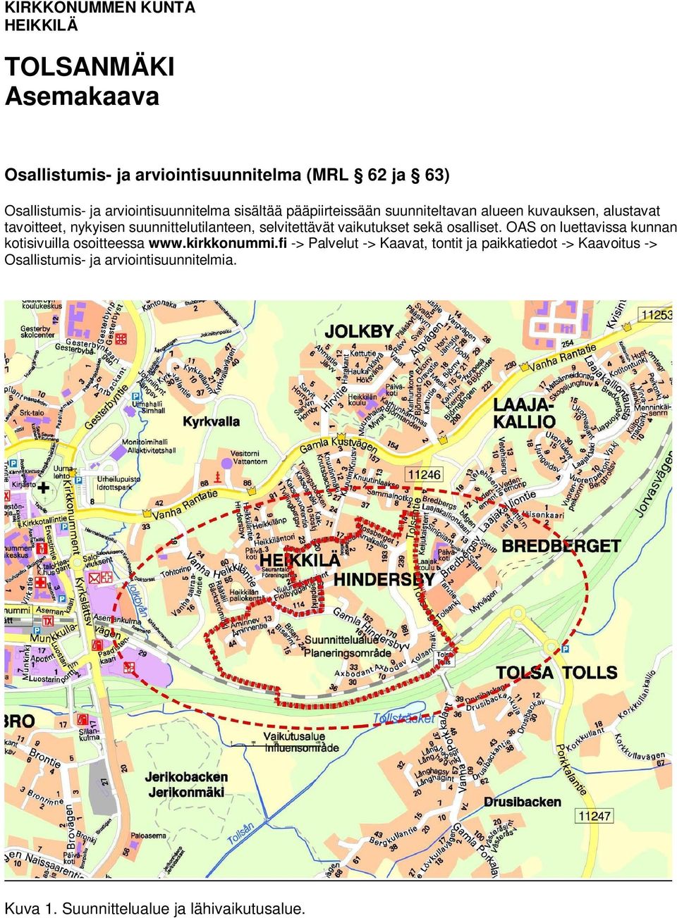 selvitettävät vaikutukset sekä osalliset. OAS on luettavissa kunnan kotisivuilla osoitteessa www.kirkkonummi.